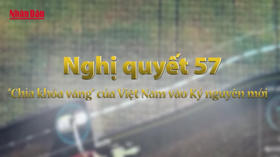 [Video] Nghị quyết 57: “Chìa khóa vàng” đưa Việt Nam vào Kỷ nguyên mới