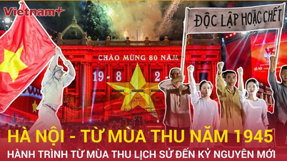 Chuyến hành trình đầy cảm xúc của "Hà Nội - Từ mùa Thu lịch sử năm 1945"