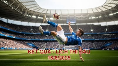 Lịch thi đấu và kết quả bóng đá ngày 18.8.2025