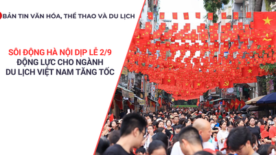 Culture, Sports and Tourism News: Hanoi is bustling on the occasion of September 2nd holiday - A driving force for Vietnam's tourism industry to accelerate