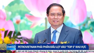[VIDEO] Petrovietnam phải phấn đấu lọt vào “Top 5” khu vực