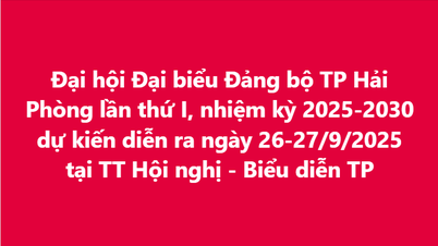 การประชุมใหญ่คณะกรรมการพรรคเมืองไฮฟอง ครั้งที่ 1 วาระปี 2568-2573 มีกำหนดจัดขึ้นในวันที่ 26-27 กันยายน 2568 ที่ศูนย์การประชุมและการแสดงของเมือง
