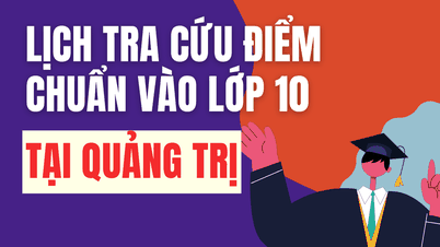 Tidsplanen for kunngjøring av poenggrensene for 10. trinn i skoleåret 2026–2027 i Quang Tri vil være i 10. trinn.