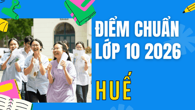 Les notes minimales requises pour l'examen d'entrée en 10e année à l'Université de Hué pour 2026.