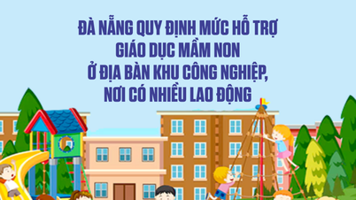 Da Nang telah menetapkan tahap sokongan untuk pendidikan prasekolah di zon perindustrian dengan tenaga kerja yang ramai.