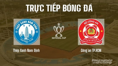Live broadcast of Nam Dinh vs Ho Chi Minh City Police in the National Cup semi-final on June 11, 2026.