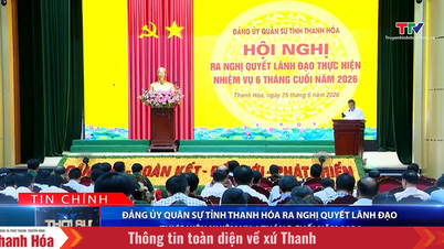 Bản tin Thời sự tối 25/6/2026: Đảng ủy Quân sự tỉnh Thanh Hóa ra nghị quyết lãnh đạo thực hiện nhiệm vụ 6 tháng cuối năm 2026