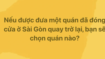 ប្រសិនបើអ្នកអាចនាំយកភោជនីយដ្ឋានដែលបិទទ្វារឡើងវិញនៅទីក្រុងហូជីមិញ តើអ្នកនឹងជ្រើសរើសភោជនីយដ្ឋានមួយណា?