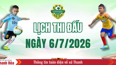 កាលវិភាគប្រកួតសម្រាប់ថ្ងៃទី 6 ខែកក្កដា៖ ការប្រកួតបាល់ទាត់កុមារពានរង្វាន់កាសែត និងវិទ្យុ និងទូរទស្សន៍ Thanh Hoa លើកទី 5 ឆ្នាំ 2026