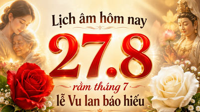 Lunar calendar today, August 27th: Vu Lan Festival (Filial Piety Festival) on the 15th day of the 7th lunar month.